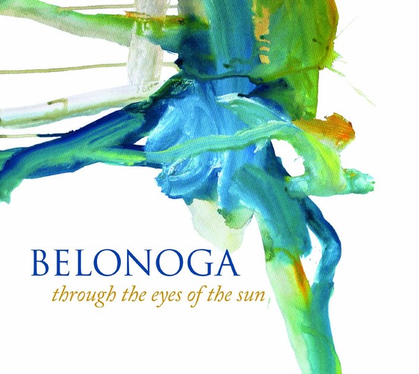 Belonoga - Through the Eyes of the Sun (2013) & Eva Quartet & Hector Zazou - The Arch (2012)